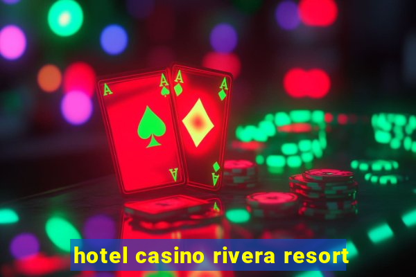 hotel casino rivera resort