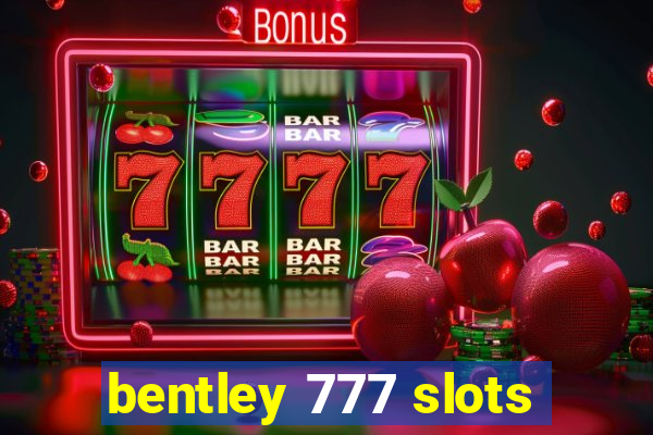 bentley 777 slots