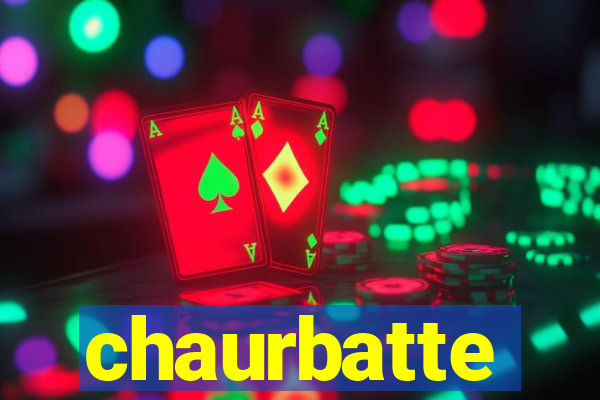 chaurbatte