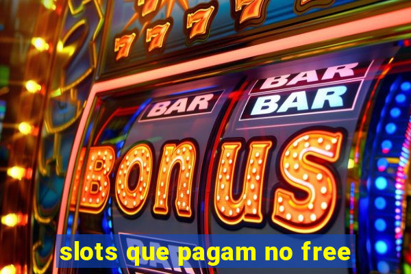 slots que pagam no free