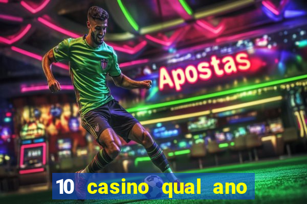 10 casino qual ano de lan?amento