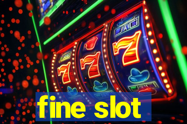 fine slot