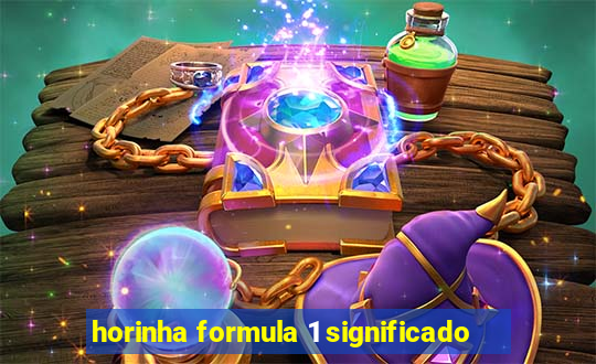 horinha formula 1 significado