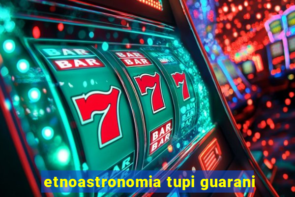 etnoastronomia tupi guarani