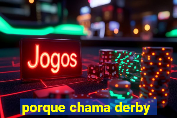 porque chama derby