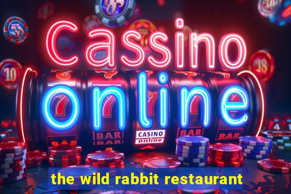 the wild rabbit restaurant