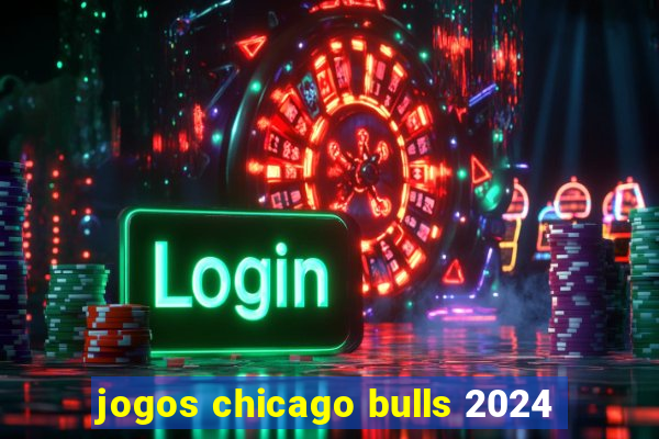 jogos chicago bulls 2024