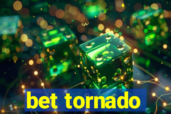 bet tornado