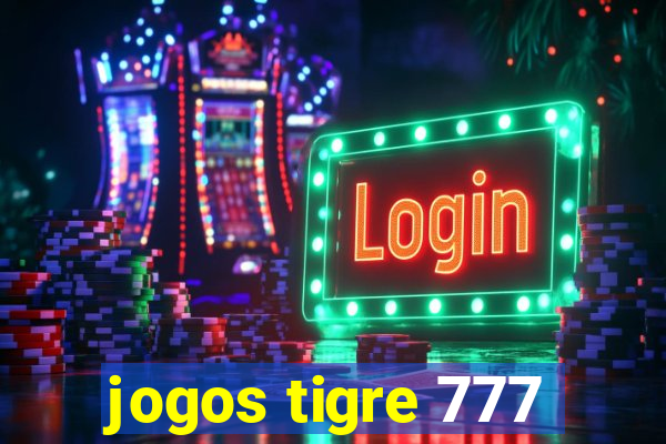 jogos tigre 777