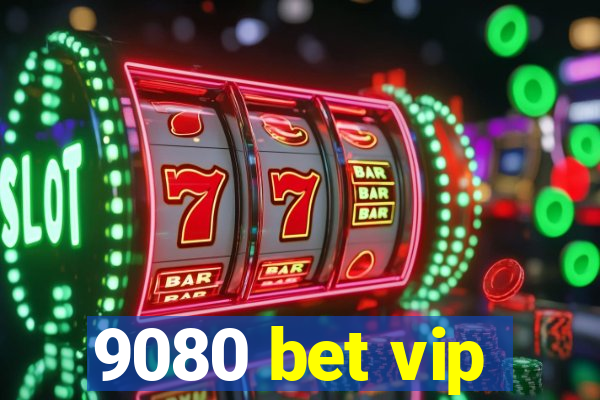 9080 bet vip