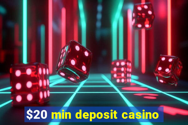 $20 min deposit casino