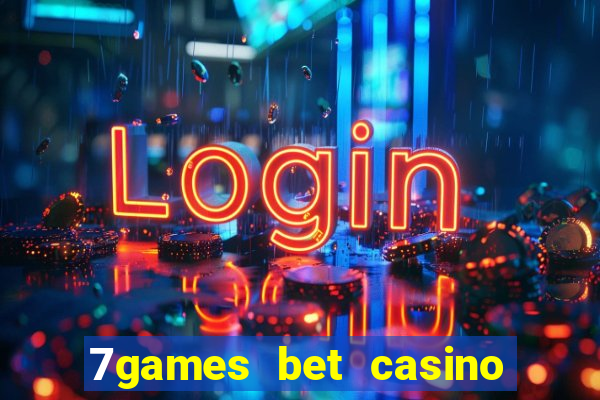 7games bet casino e apostas online