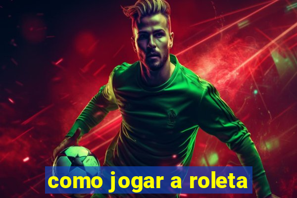 como jogar a roleta