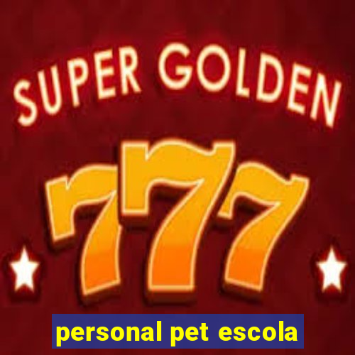 personal pet escola