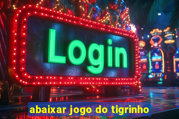 abaixar jogo do tigrinho