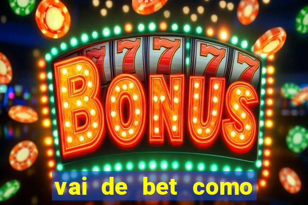 vai de bet como sacar bonus