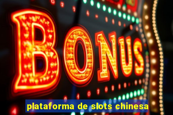 plataforma de slots chinesa