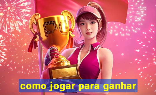 como jogar para ganhar