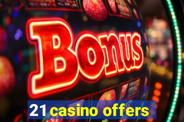 21 casino offers