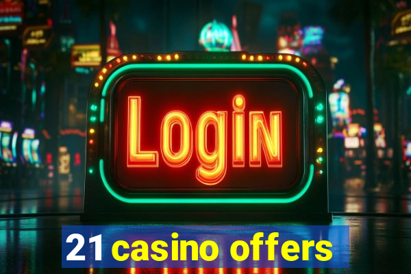 21 casino offers