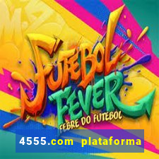 4555.com plataforma de jogos