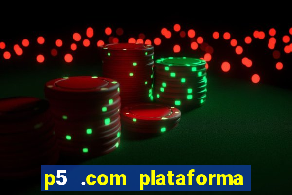 p5 .com plataforma de jogos