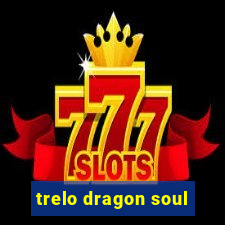 trelo dragon soul