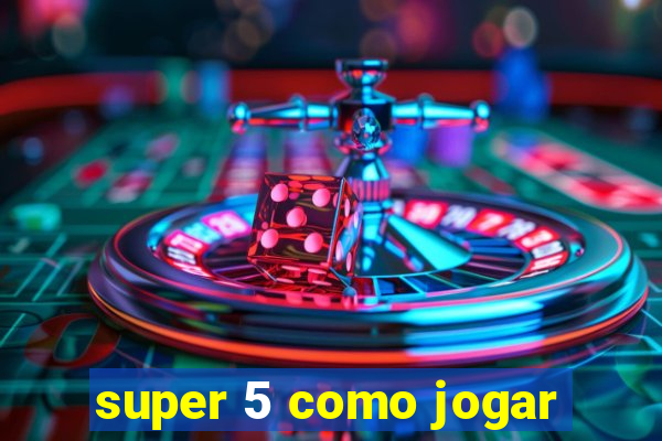 super 5 como jogar