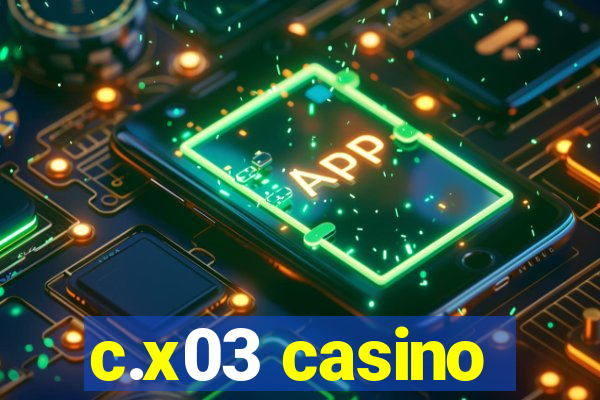 c.x03 casino