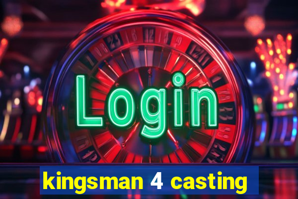 kingsman 4 casting