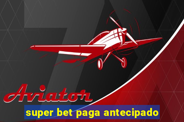 super bet paga antecipado