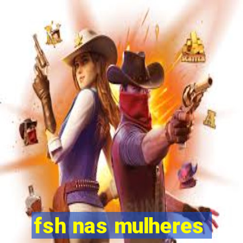 fsh nas mulheres