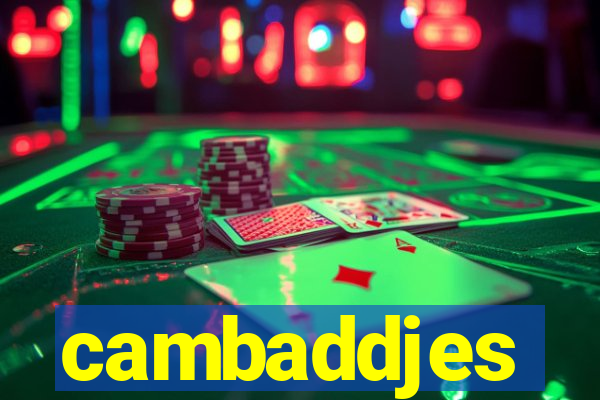 cambaddjes