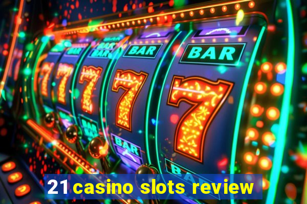 21 casino slots review