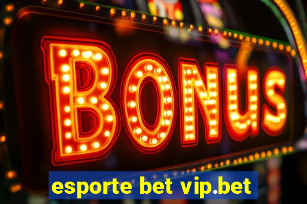 esporte bet vip.bet