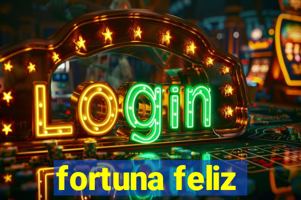 fortuna feliz