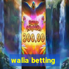 walia betting