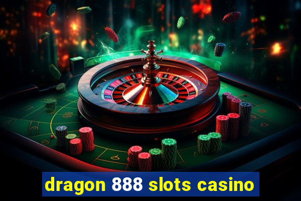 dragon 888 slots casino