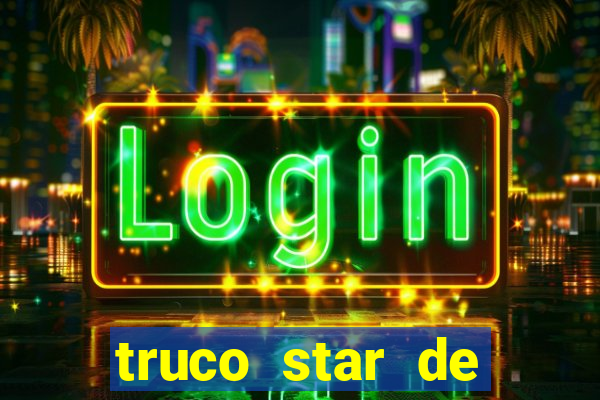 truco star de ganhar dinheiro