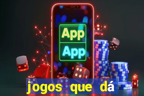 jogos que dá dinheiro sem depositar