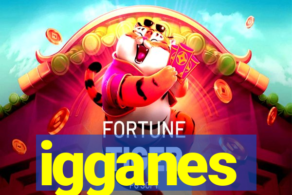 igganes