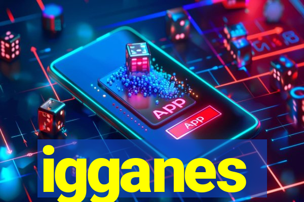 igganes