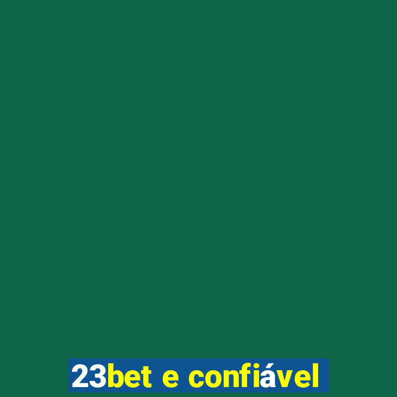 23bet e confiável