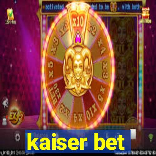 kaiser bet