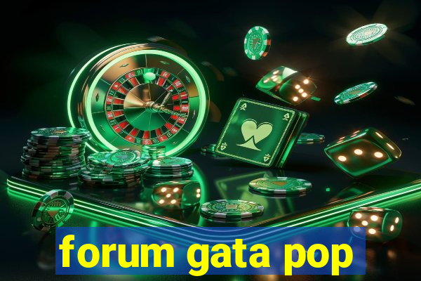 forum gata pop