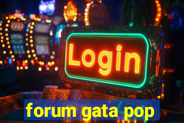 forum gata pop