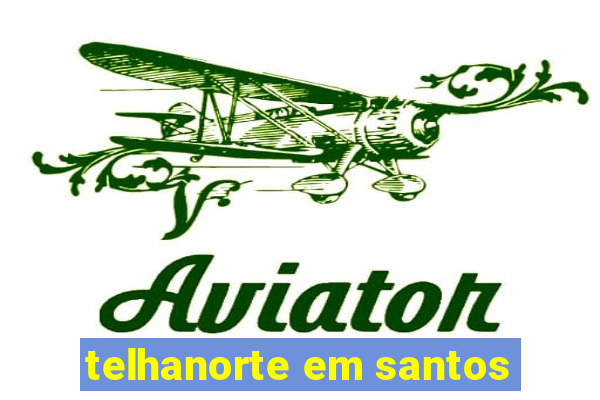 telhanorte em santos