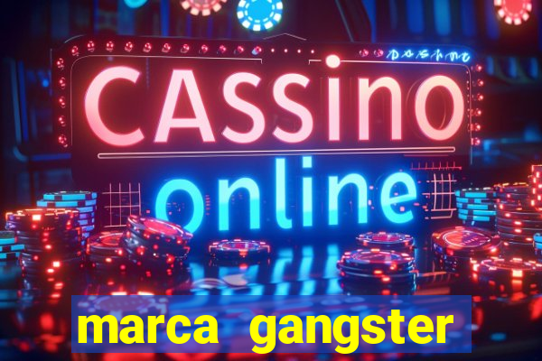 marca gangster significado marca gangster é boa