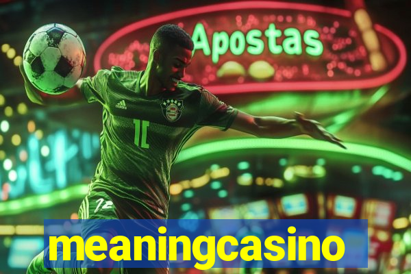 meaningcasino