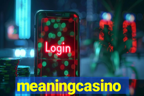 meaningcasino